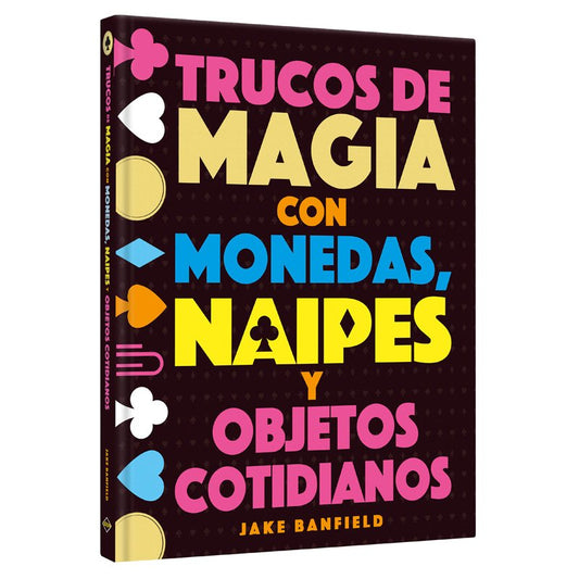 Trucos de Magia con Monedas, Naipes y Objetos Cotidianos